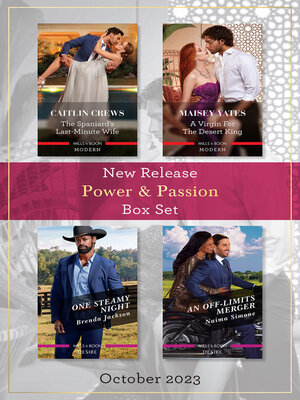 cover image of Power & Passion New Release Box Set Oct 2023/The Spaniard's Last-Minute Wife/A Virgin For the Desert King/One Steamy Night/An Off-Limits Merger